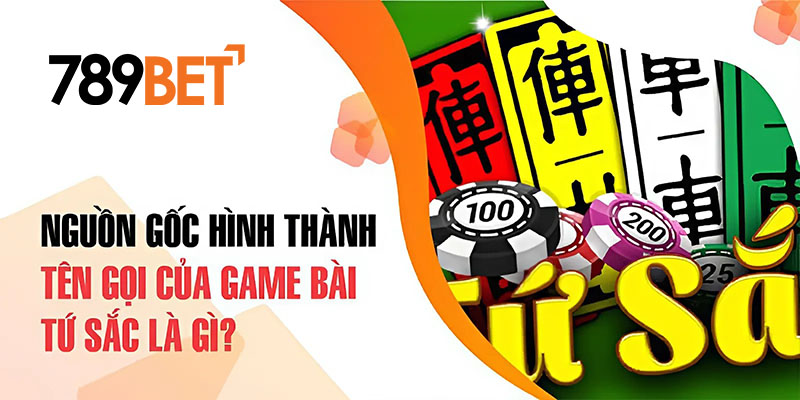 Nguồn gốc hình thành tên gọi của game bài tứ sắc là gì? Nguồn gốc hình thành tên gọi của game bài tứ sắc