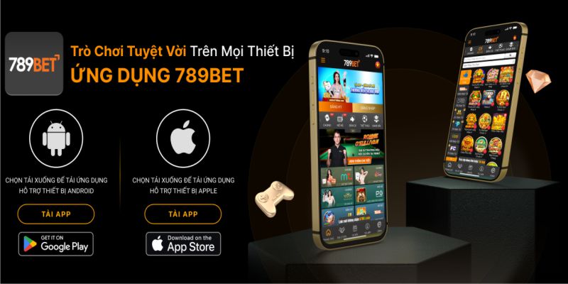 Tải app 789BET về thiết bị để trải nghiệm mọi lúc, mọi nơi